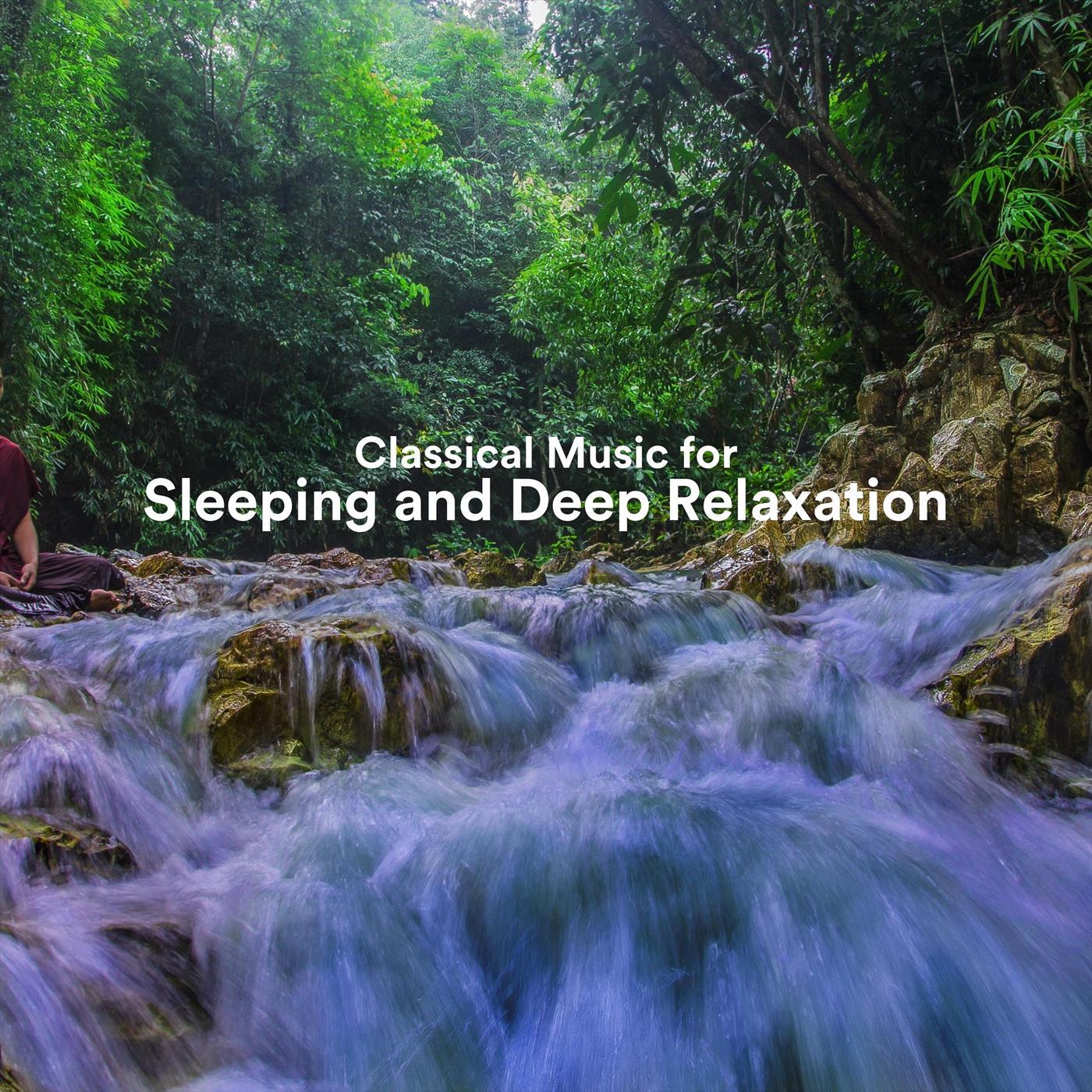 Classical Music for Sleeping and Deep Relaxation