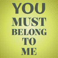 You Must Belong To Me