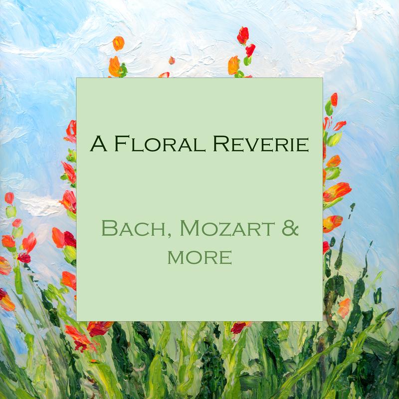 "'A Floral Reverie: Bach, Mozart & more"