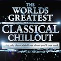 The Worlds Greatest Classical Chillout - The Only Classical Chillout Album You'll Ever Need (Digital专辑