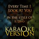 Every Time I Look at You (In the Style of Il Divo) [Karaoke Version] - Single专辑