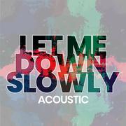 Let Me Down Slowly (Acoustic)
