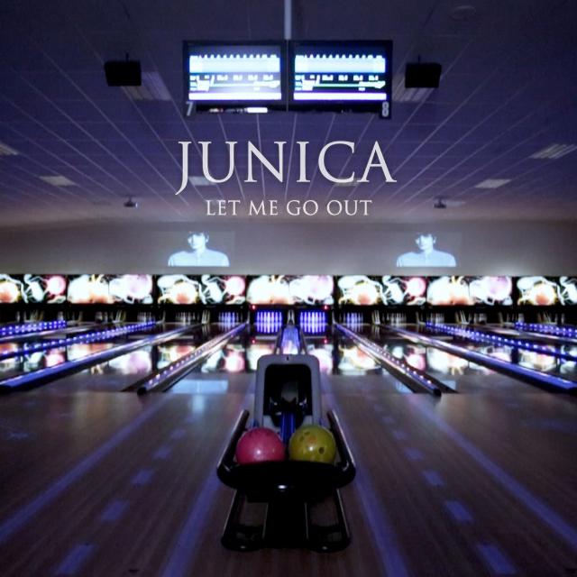 Junica - Let Me Go Out