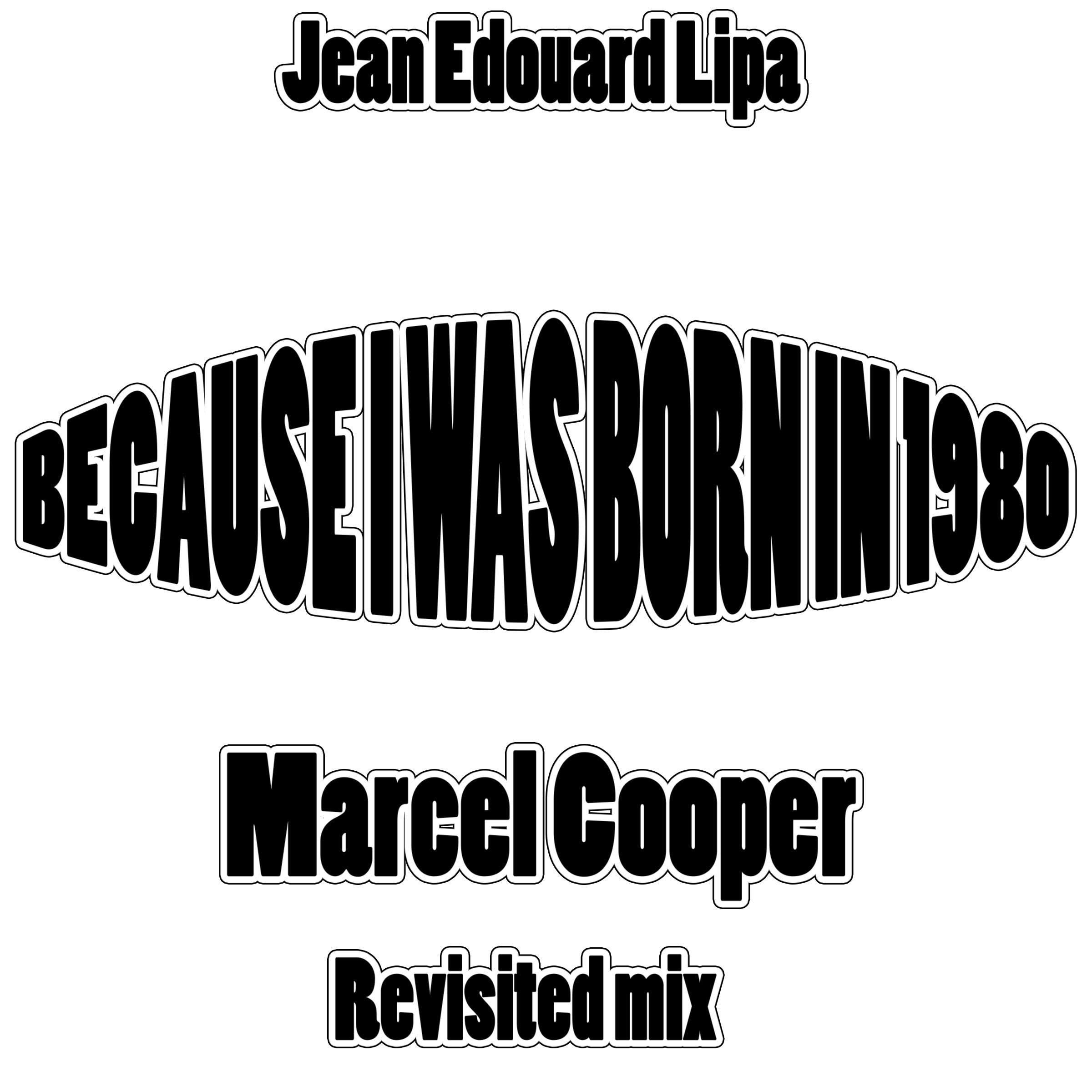 Because I Was Born in 1980 (Marcel Cooper Revisited Mix)