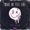 Teseo - Make Me Feel Like