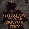 Sgt Slick - Feel The Fire (Whiiite Remix)