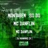 DJ Maninho ZK - Montagem So do Mc Danflin