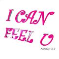 I CAN FEEL U