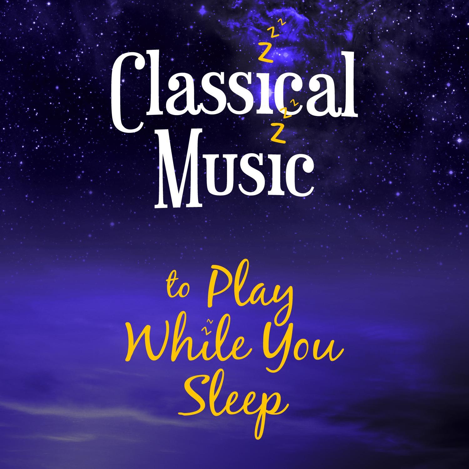 Classical Music to Play While You Sleep