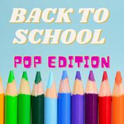 Back To School - Pop Edition