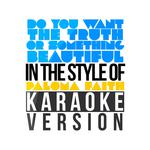 Do You Want the Truth or Something Beautiful (In the Style of Paloma Faith) [Karaoke Version] - Sing专辑