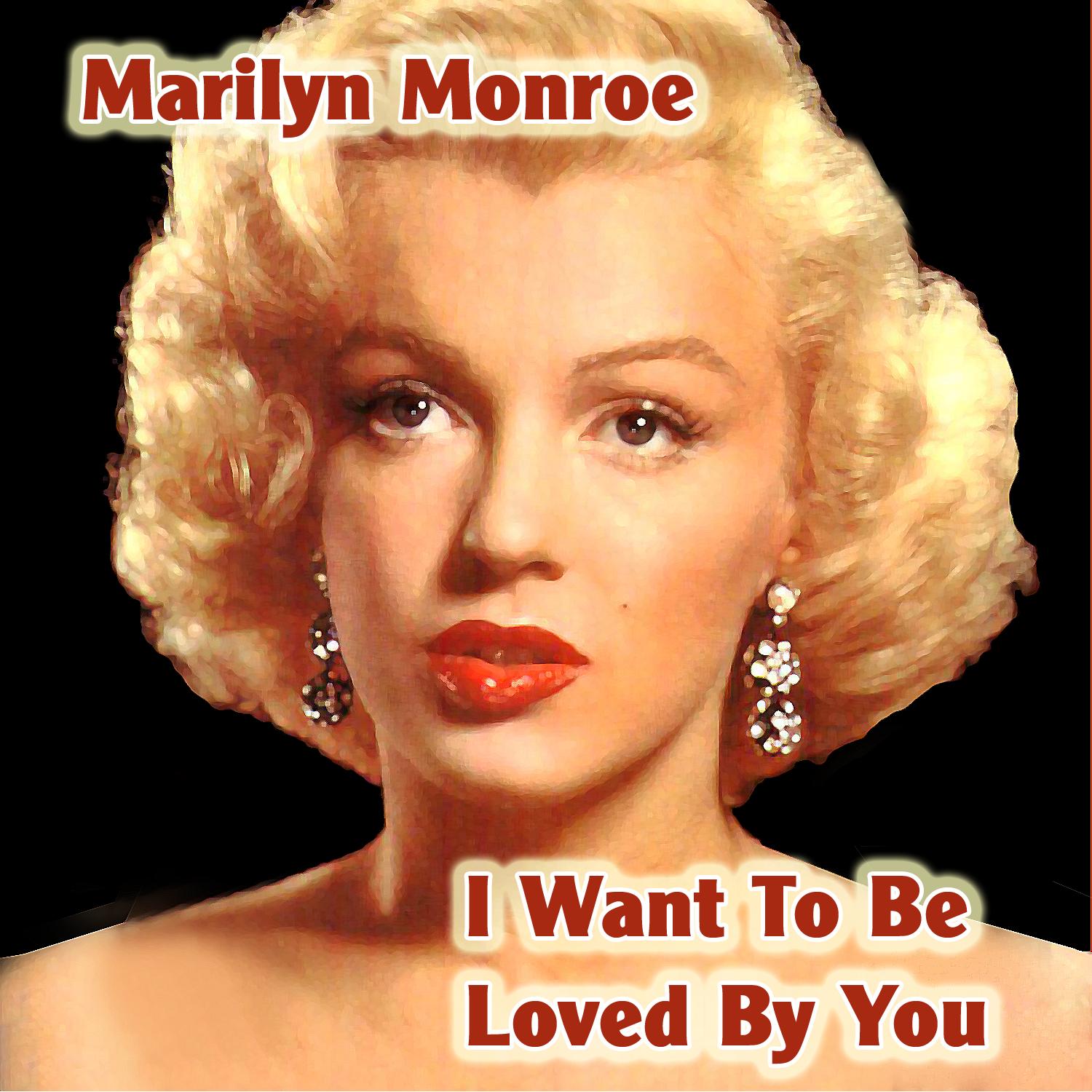 I Want To Be Loved By You