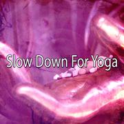 Slow Down For Yoga