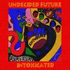 Undecided Future - Intoxicated