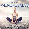 Music for Mindfulness. To Remove Stress and Anxiety
