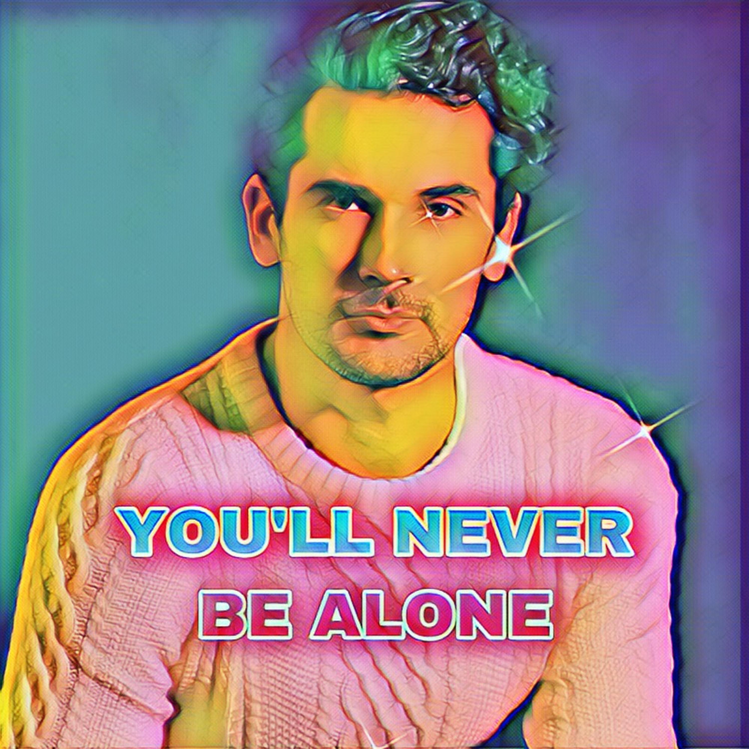 You'll never be alone