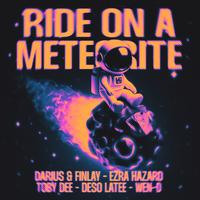 Darius & Finlay, Ezra Hazard Feat. Toby DEE & Deso Latee - Ride On a Meteorite (Extended Mix)