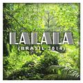 La La La (Brasil 2014) - Single