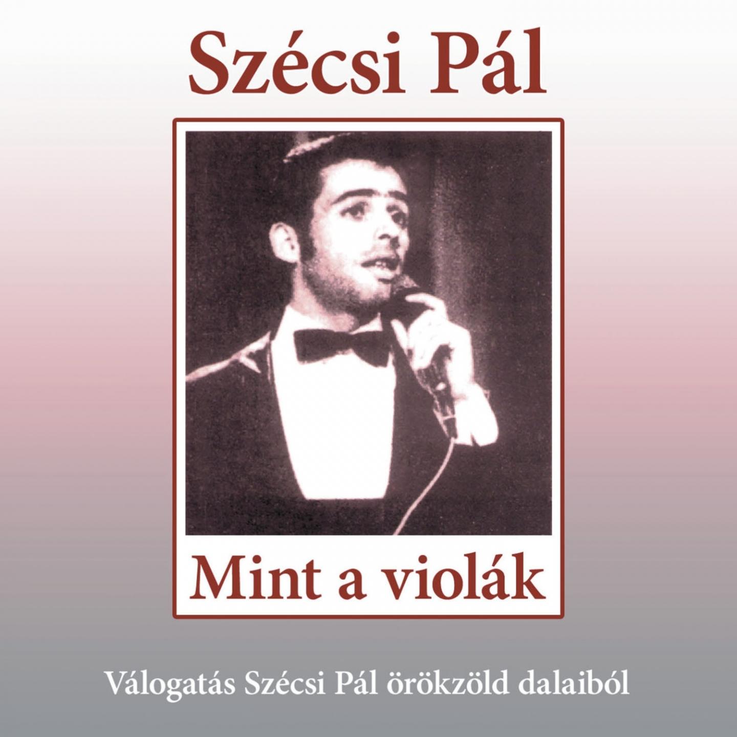 Mint A Violák (Válogatás Szécsi Pál Örökzöld Dalaiból)