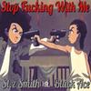 St.Z Smith - Stop ****ing With Me (feat. Black Ace)