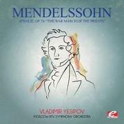 Mendelssohn: Athalie, Op. 74: "The War March of the Priests" (Digitally Remastered)