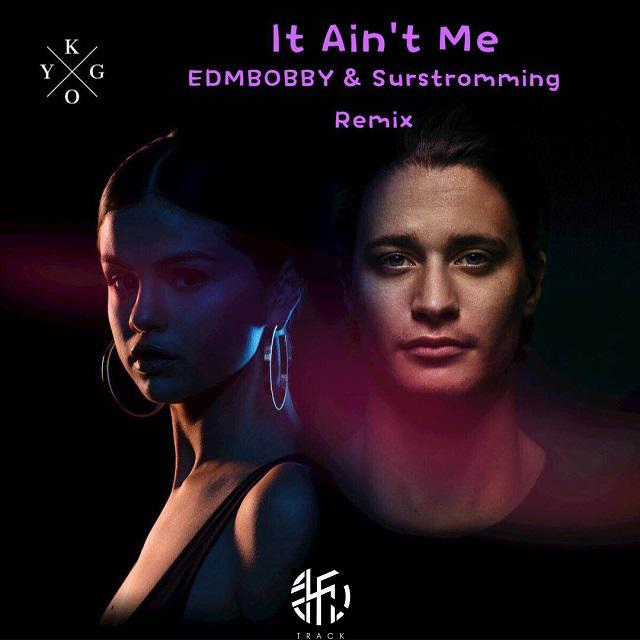 It Ain't Me (EDMBOBBY & Surstromming Remix)专辑