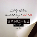 Happy Train New Artist Project Vol.002 - Sanchez (San Toi..)专辑