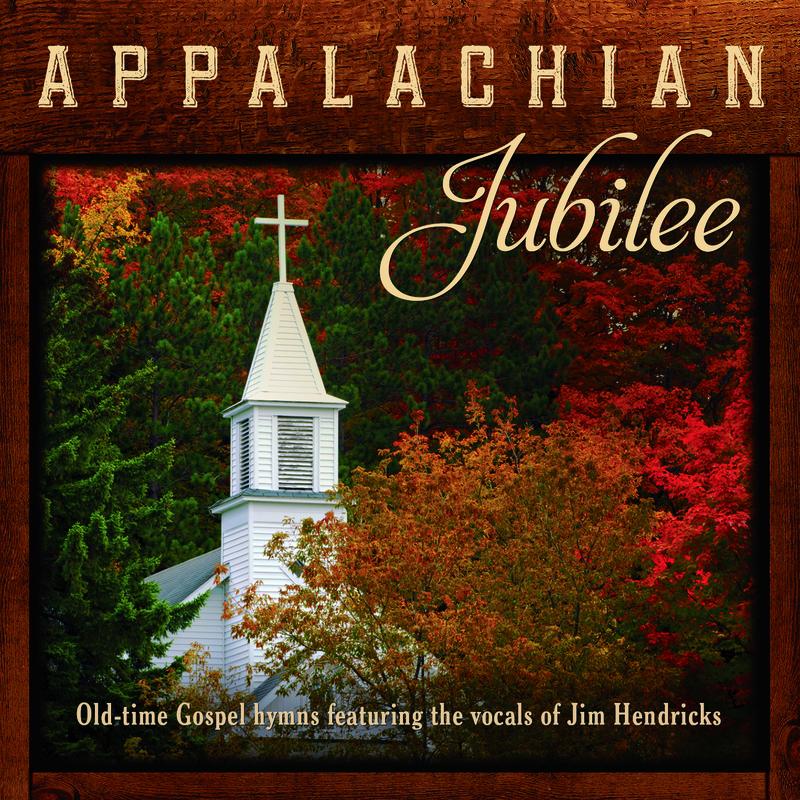 Appalachian Jubilee: Old-Time Gospel Hymns Featuring The Vocals Of Jim Hendricks