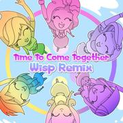 Time To Come Together (Wisp Remix)