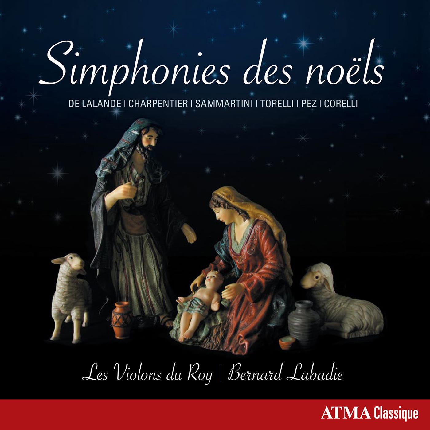 Orchestral Music - LALANDE, M.-R. de / SAMMARTINI, G. / TORELLI, G. / PEZ, J. / CORELLI, A. (Symphonies des noëls) (Les Violons du Roy, Labadie)