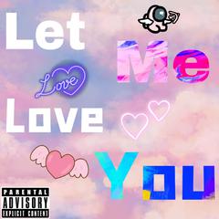 Let Me Love You (Prod. Yzz Beats;MoonVibe Beatz)