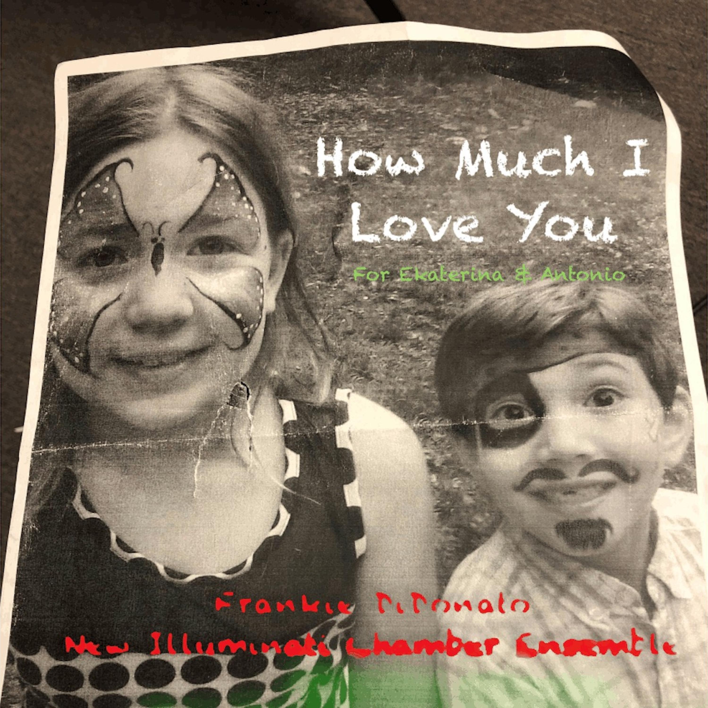 How Much I Love You (feat. Ekaterina DiDonato, Antonio DiDonato, Georgi Lekov, Valerie Nozzolo & Agnes Nagy)