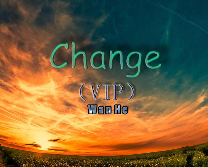 Change(VIP) - WanHe - 专辑 - 网易云音乐