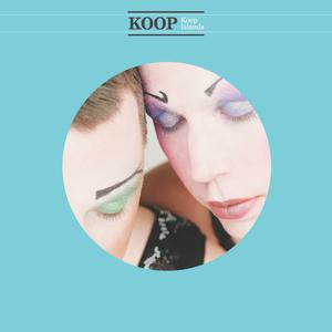 Koop Island Blues - Koop & Ane Brun (Karaoke Version) 带和声伴奏 （升2半音）