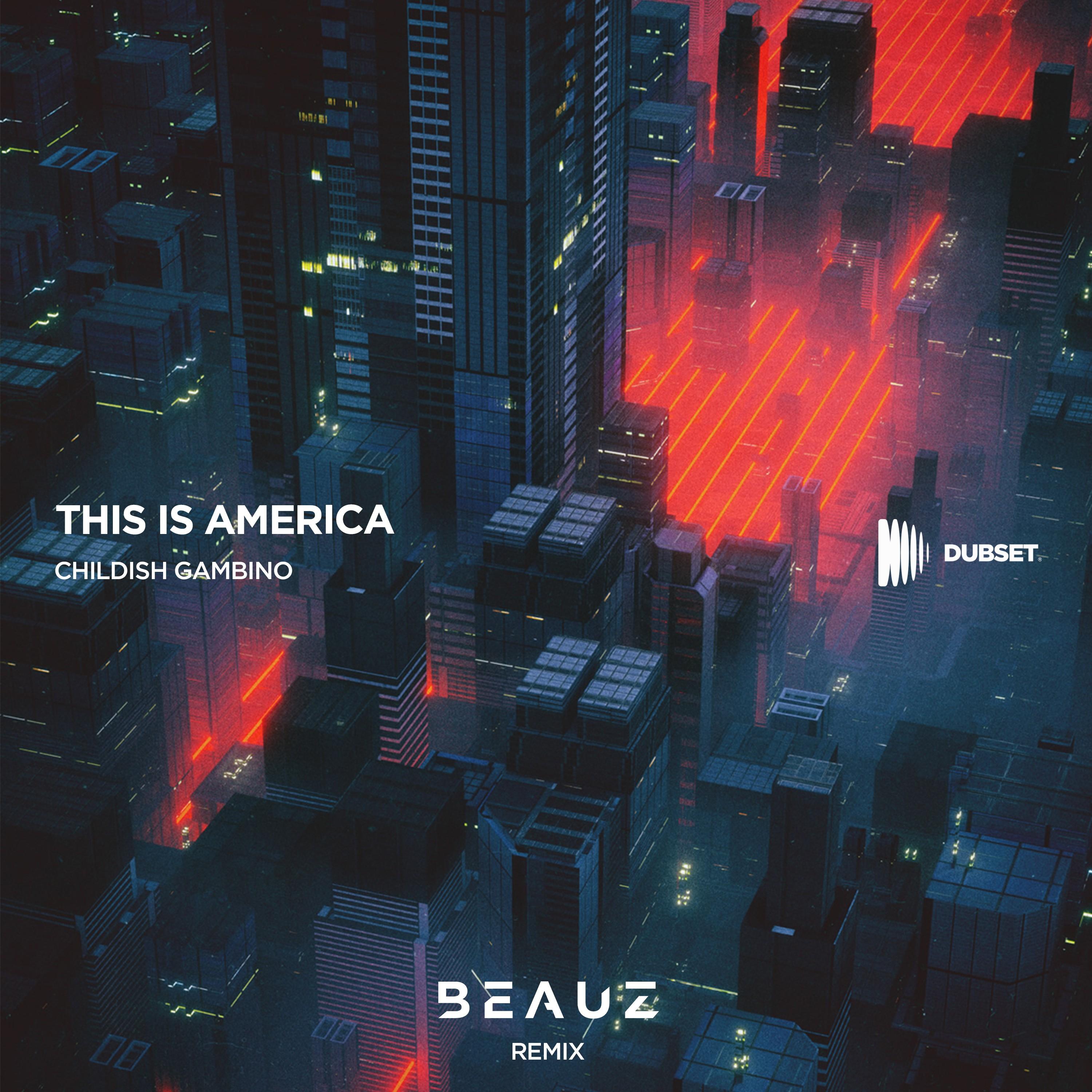 - This Is America (BEAUZ Remix)（BEAUZ remix）