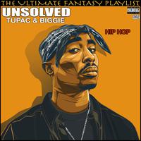 Unsolved Tupac & Biggie The Ultimate Fantasy Playlist