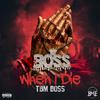 TBM Boss - When I Die