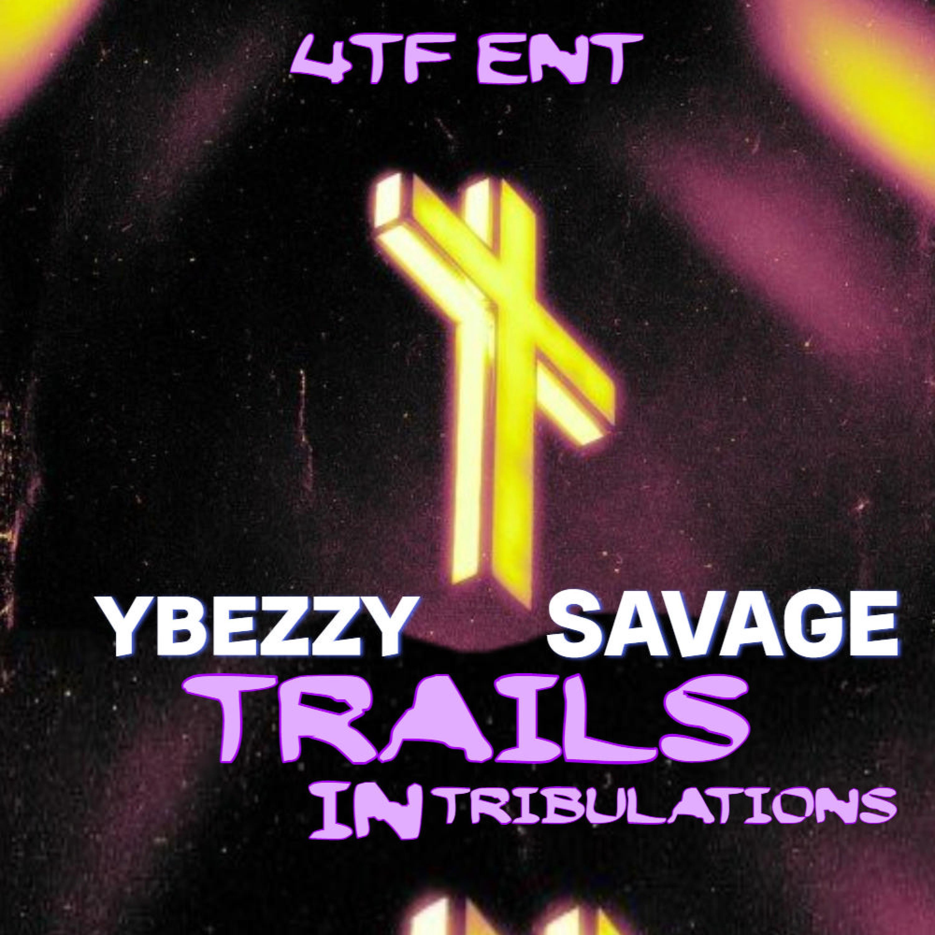 4TF ENT - TRIALS IN TRIBULATIONS (feat. YBEZZY & SAVAGE)