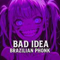 Bad Idea Brazilian Phonk (Versions)