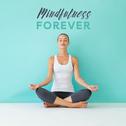 Mindfulness Forever: Relaxing Deep Meditation, Yoga Training, Inner Balance, Calming Spiritual Thera专辑