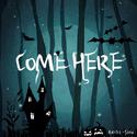 COME HERE