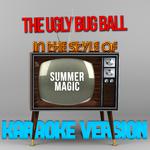 The Ugly Bug Ball (In the Style of Summer Magic) [Karaoke Version] - Single专辑