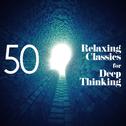 50 Relaxing Classics for Deep Thinking专辑
