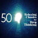 50 Relaxing Classics for Deep Thinking