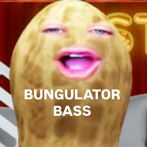 BUNGULATOR BASS