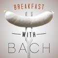 Breakfast with Bach