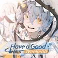 Have a good Weekend