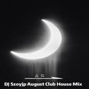 DJSzoyjp August Club House Mix