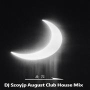 DJSzoyjp August Club House Mix