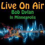 Live on Air: Bob Dylan in Minneapolis